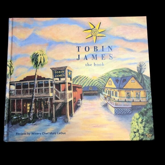 NEW Tobin James Cookbook Recipes by Winery Chef Marc LeDuc - Picture 1 of 6